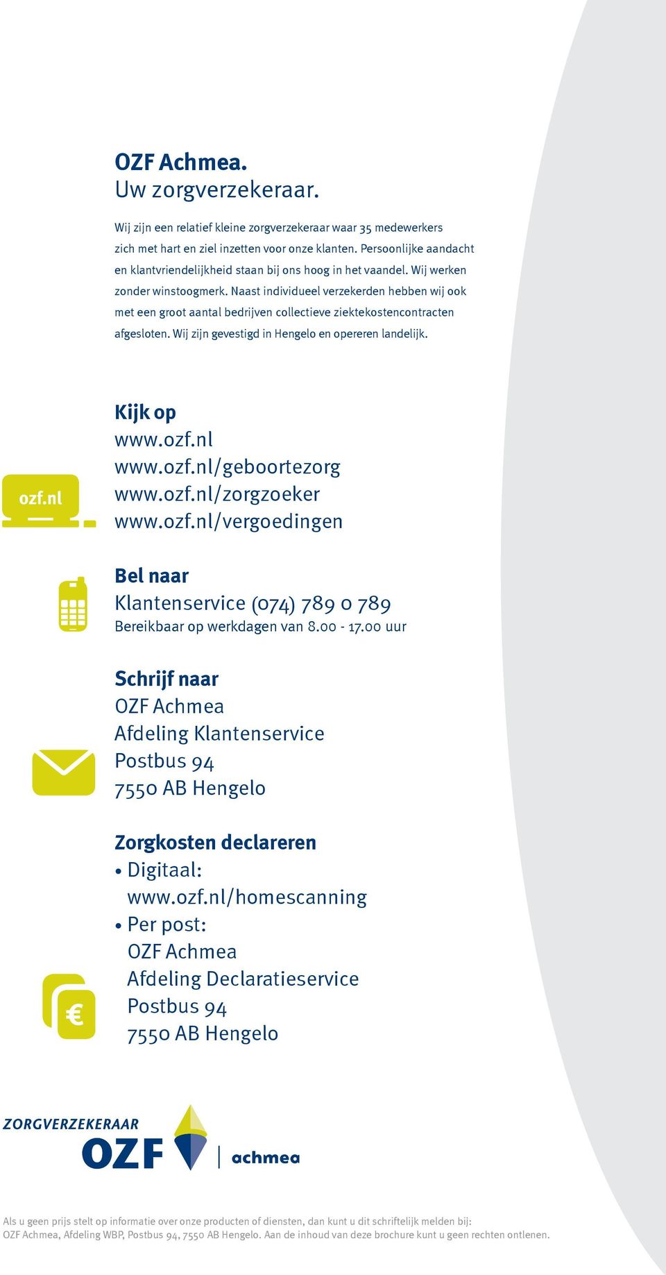 Naast individueel verzekerden hebben wij ook met een groot aantal bedrijven collectieve ziekte kostencontracten afgesloten. Wij zijn gevestigd in Hengelo en opereren landelijk. Kijk op www.ozf.nl www.