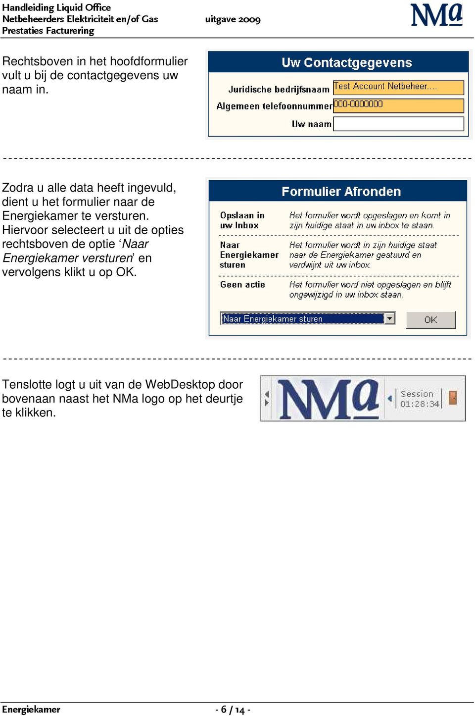 Hiervoor selecteert u uit de opties rechtsboven de optie Naar Energiekamer versturen en vervolgens