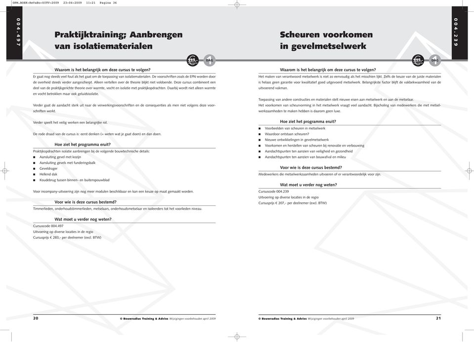 De voorschriften zoals de EPN worden door Het maken van verantwoord metselwerk is niet zo eenvoudig als het misschien lijkt.