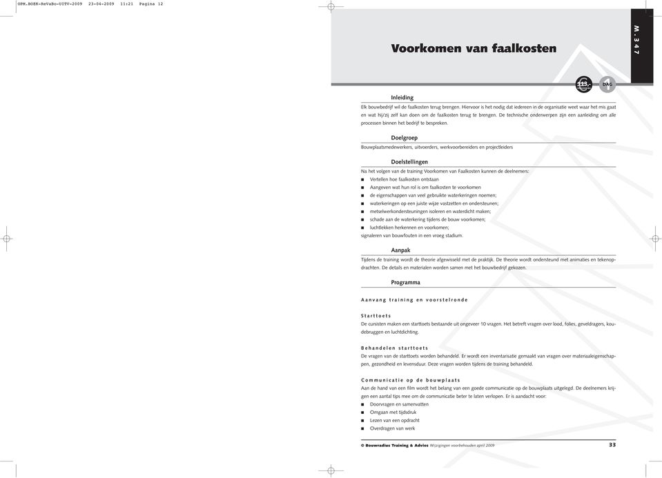 De technische onderwerpen zijn een aanleiding om alle processen binnen het bedrijf te bespreken.