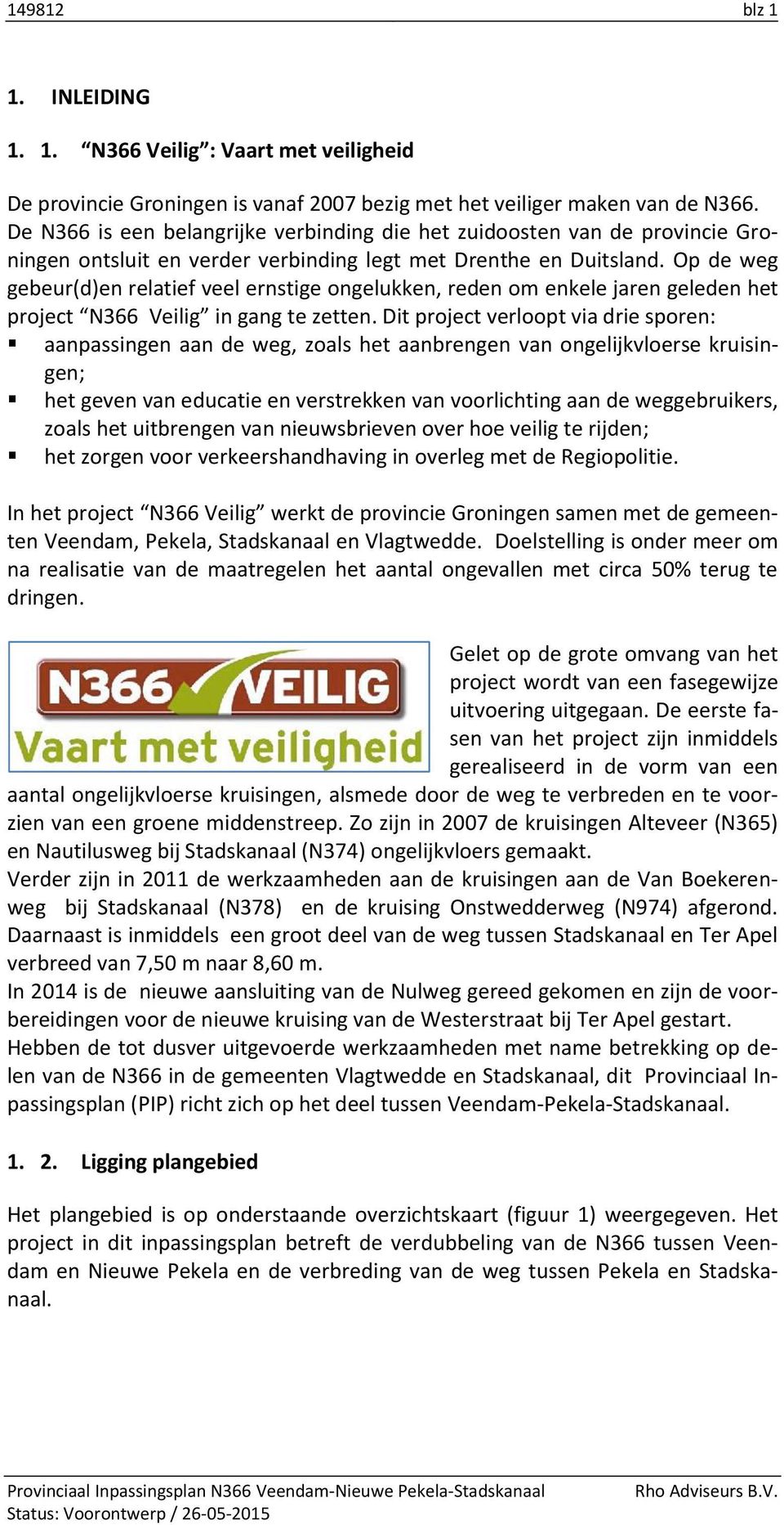 Op de weg gebeur(d)en relatief veel ernstige ongelukken, reden om enkele jaren geleden het project N366 Veilig in gang te zetten.