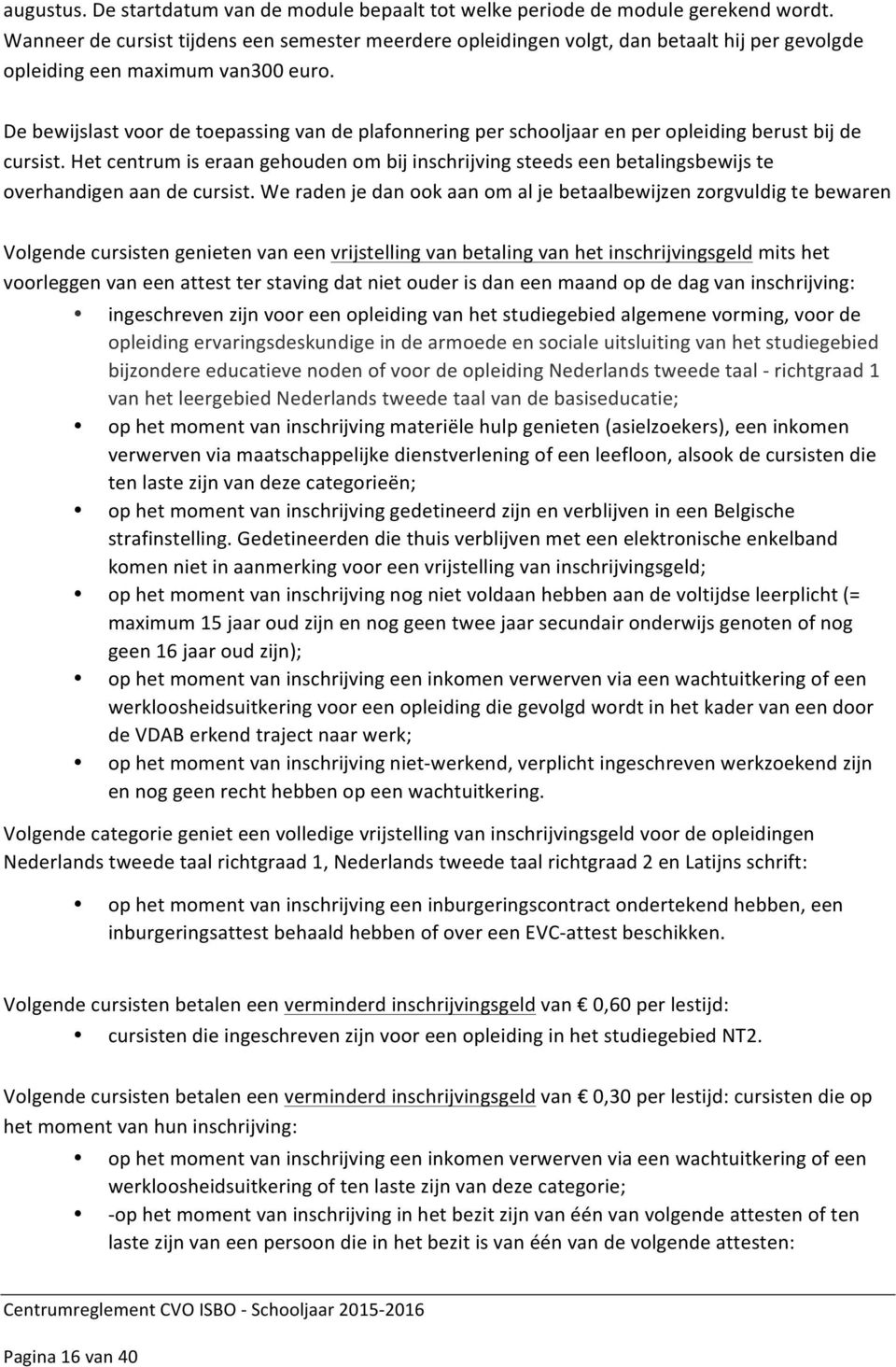 De bewijslast voor de toepassing van de plafonnering per schooljaar en per opleiding berust bij de cursist.