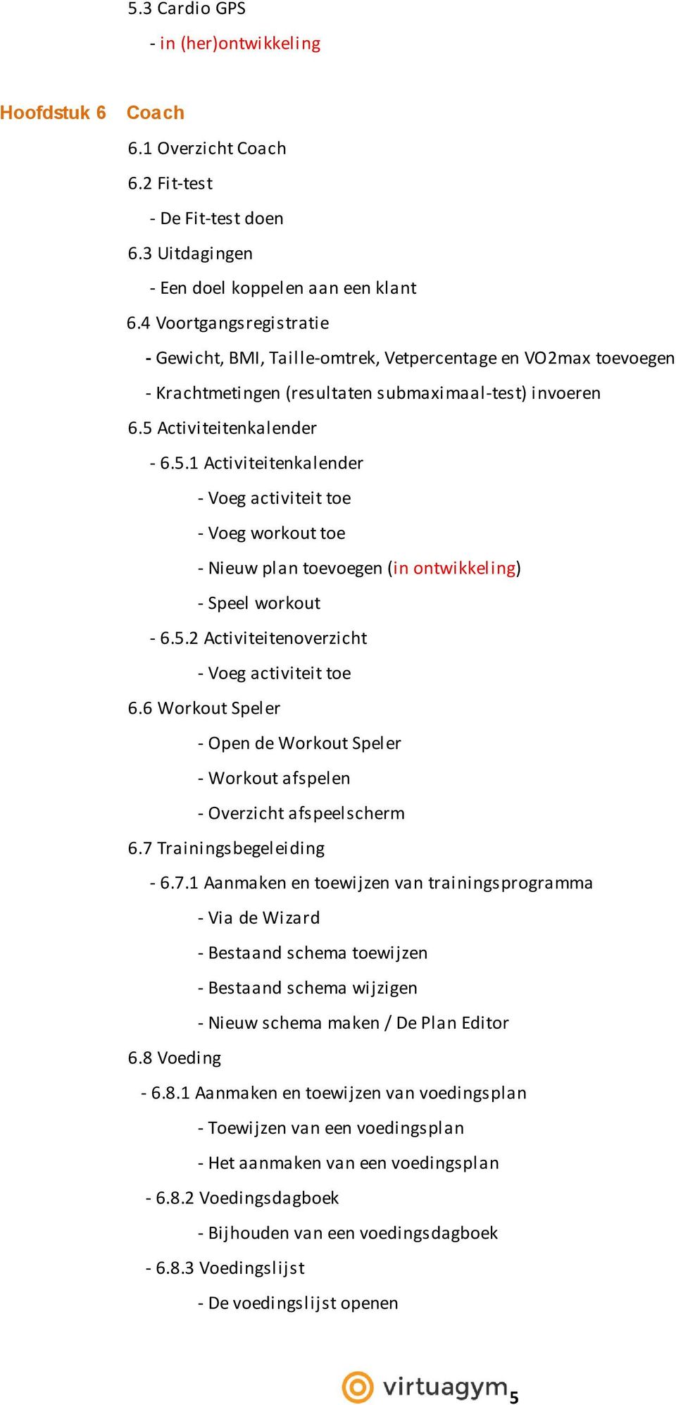 Activiteitenkalender - 6.5.1 Activiteitenkalender - Voeg activiteit toe - Voeg workout toe - Nieuw plan toevoegen (in ontwikkeling) - Speel workout - 6.5.2 Activiteitenoverzicht - Voeg activiteit toe 6.