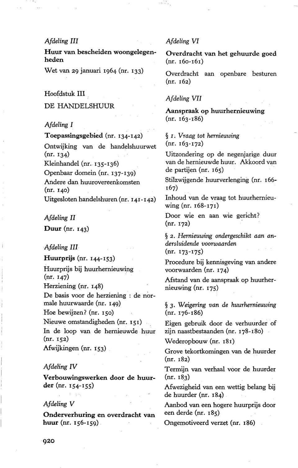 l44-is3) Huurprijs bij huurhernieuwing (nr. 147) Herziening (nr. 148) De basis voor de herziening : de normale huurwaarde (nr. 149) Hoe bewijzen? (nr. ISO) Nieuwe omstandigheden (nr.