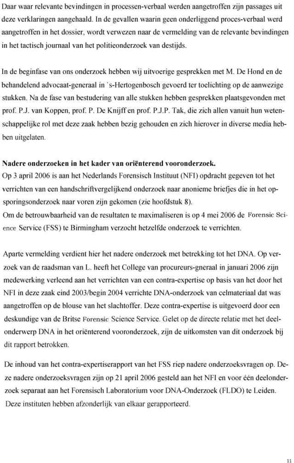 politieonderzoek van destijds. In de beginfase van ons onderzoek hebben wij uitvoerige gesprekken niet M.