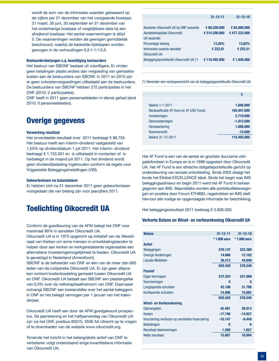 De waarnemingen worden als gewogen gemiddelde beschouwd, waarbij de bedoelde tijdstippen worden gewogen in de verhoudingen 0,5:1:1:1:0,5. Bestuurdersbelangen c.q.