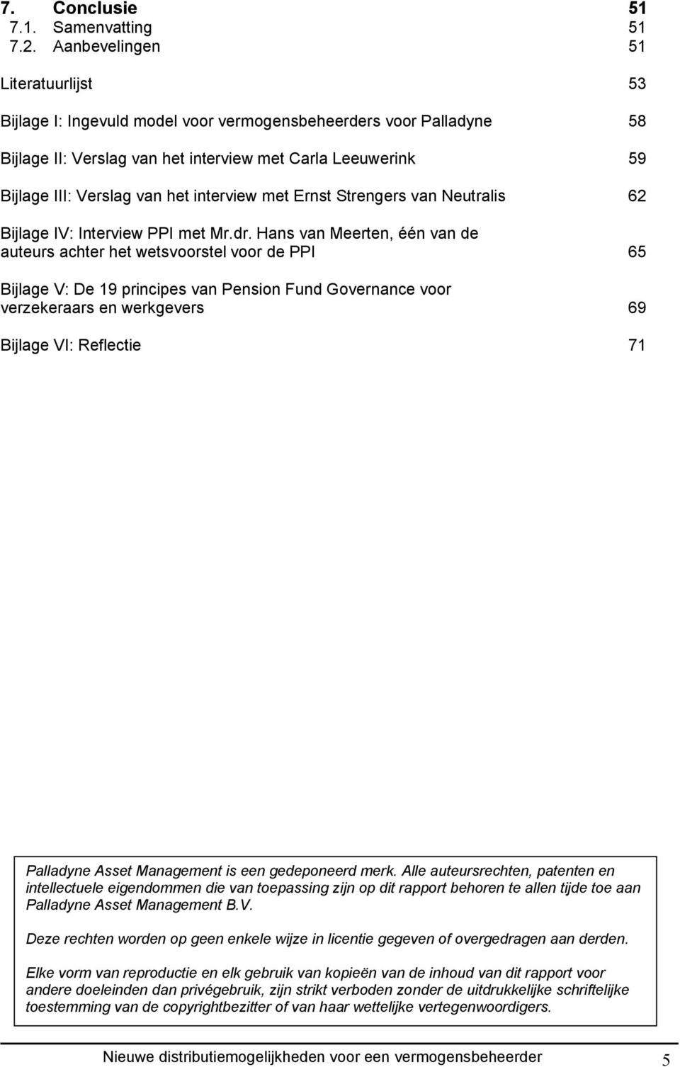 interview met Ernst Strengers van Neutralis 62 Bijlage IV: Interview PPI met Mr.dr.