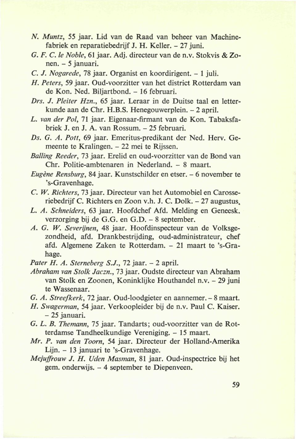 Leraar in de Duitse taal en letterkunde aan de Chr. H.B.S. Henegouwerplein. - 2 april. L. v«/i i/er Po/, 71 jaar. Eigenaar-firmant van de Kon. Tabaksfabriek J. en J. A. van Rossum. - 25 februari. G.