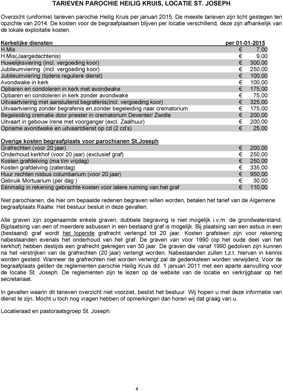 Mis(Jaargedachtenis) 9,00 Huwelijksviering (incl. vergoeding koor) 300,00 Jubileumviering (incl.