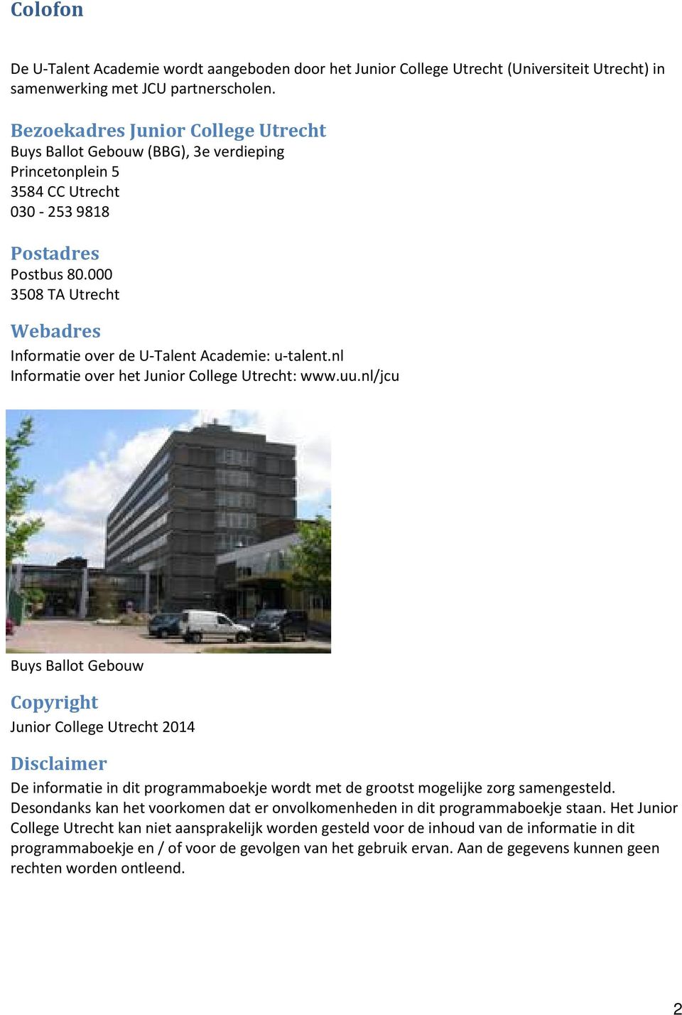 000 3508 TA Utrecht Webadres Informatie over de U-Talent Academie: u-talent.nl Informatie over het Junior College Utrecht: www.uu.