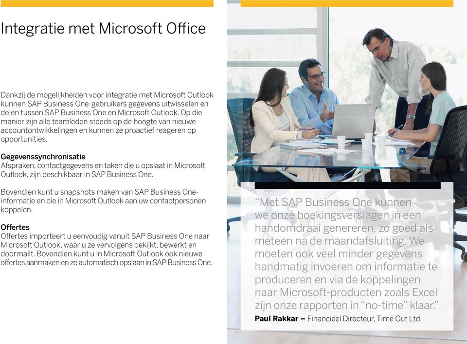 Gegevenssynchronisatie Afspraken, contactgegevens en taken die u opslaat in Microsoft Outlook, zijn beschikbaar in SAP Business One.