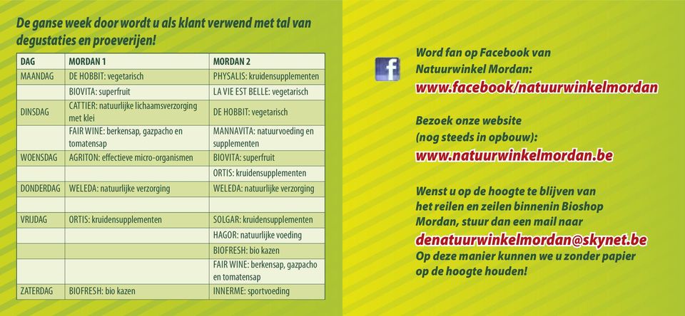 Hobbit: vegetarisch FAir WiNe: berkensap, gazpacho en tomatensap MANNAvitA: natuurvoeding en supplementen WoeNsDAG AGritoN: effectieve micro-organismen biovita: superfruit ortis: kruidensupplementen