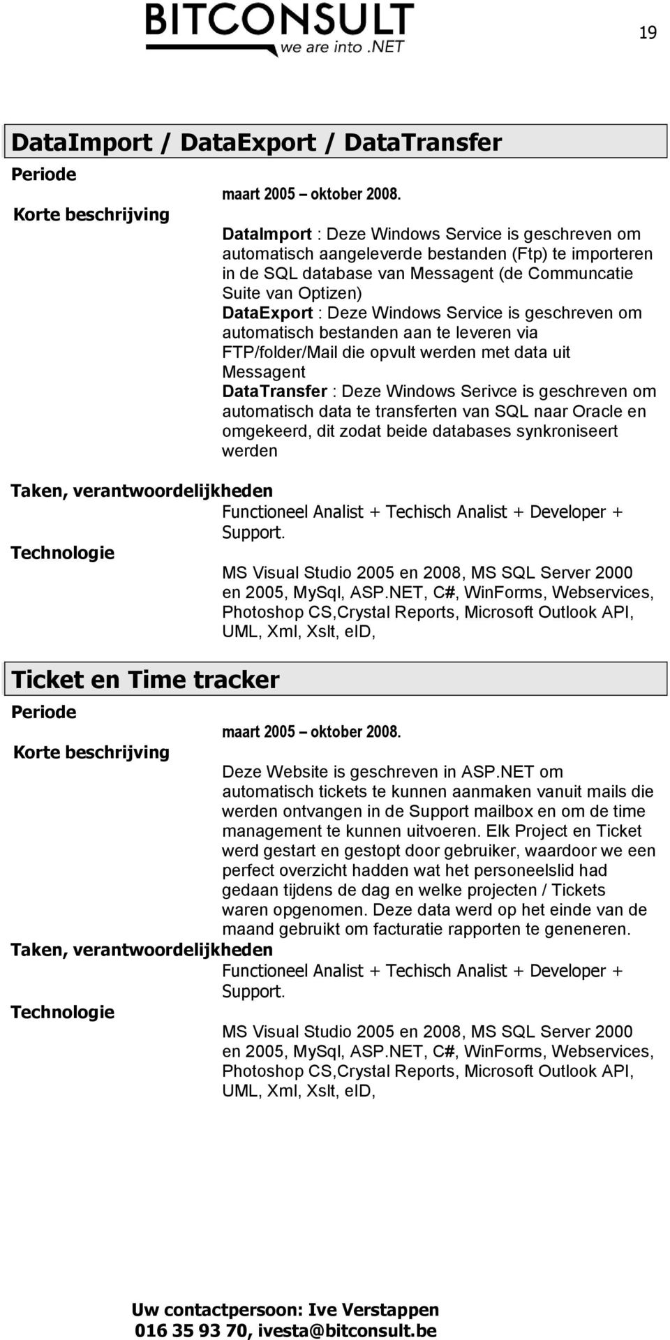 Service is geschreven om automatisch bestanden aan te leveren via FTP/folder/Mail die opvult werden met data uit Messagent DataTransfer : Deze Windows Serivce is geschreven om automatisch data te