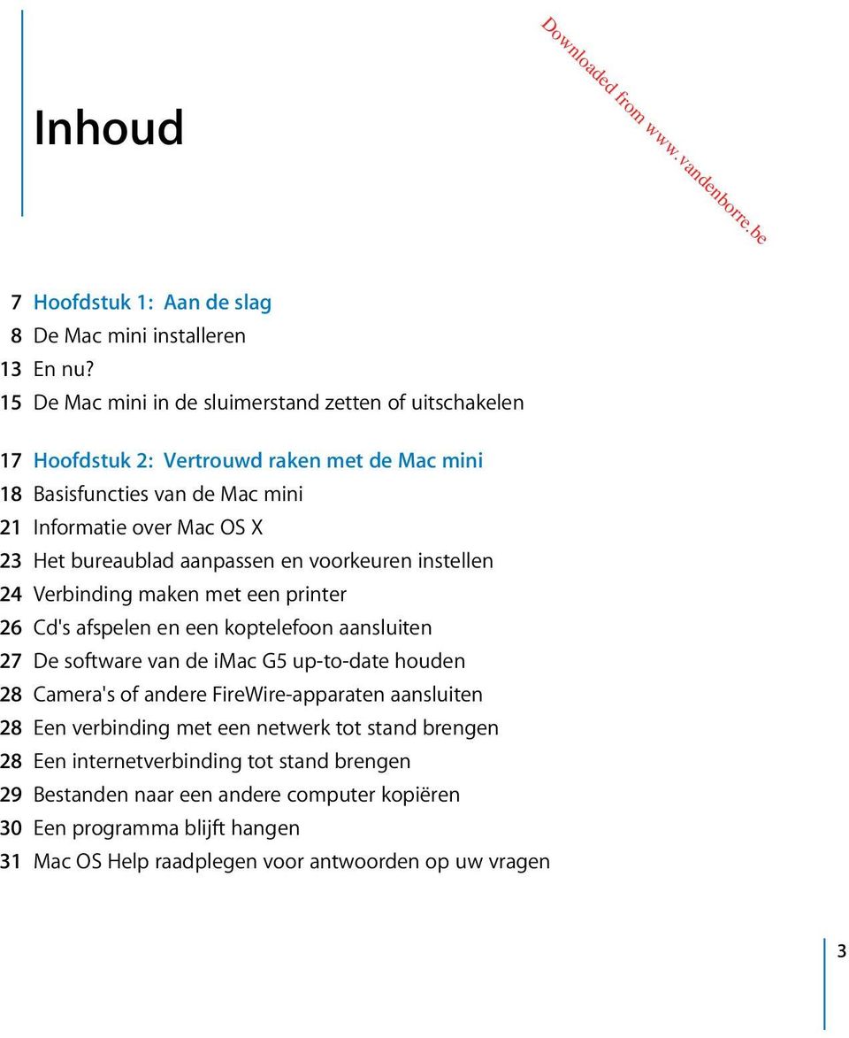 bureaublad aanpassen en voorkeuren instellen 24 Verbinding maken met een printer 26 Cd's afspelen en een koptelefoon aansluiten 27 De software van de imac G5 up-to-date houden