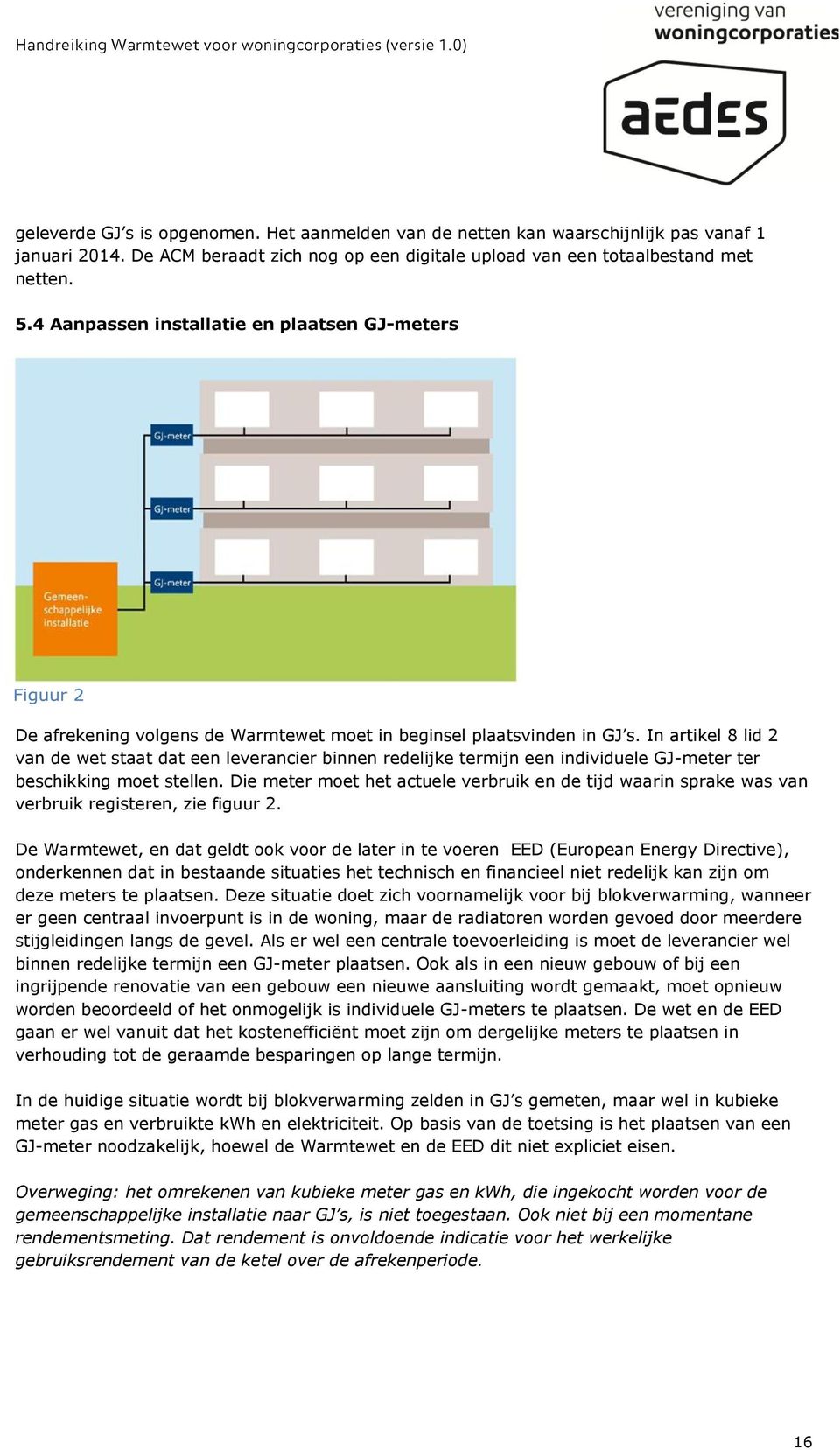 In artikel 8 lid 2 van de wet staat dat een leverancier binnen redelijke termijn een individuele GJ-meter ter beschikking moet stellen.