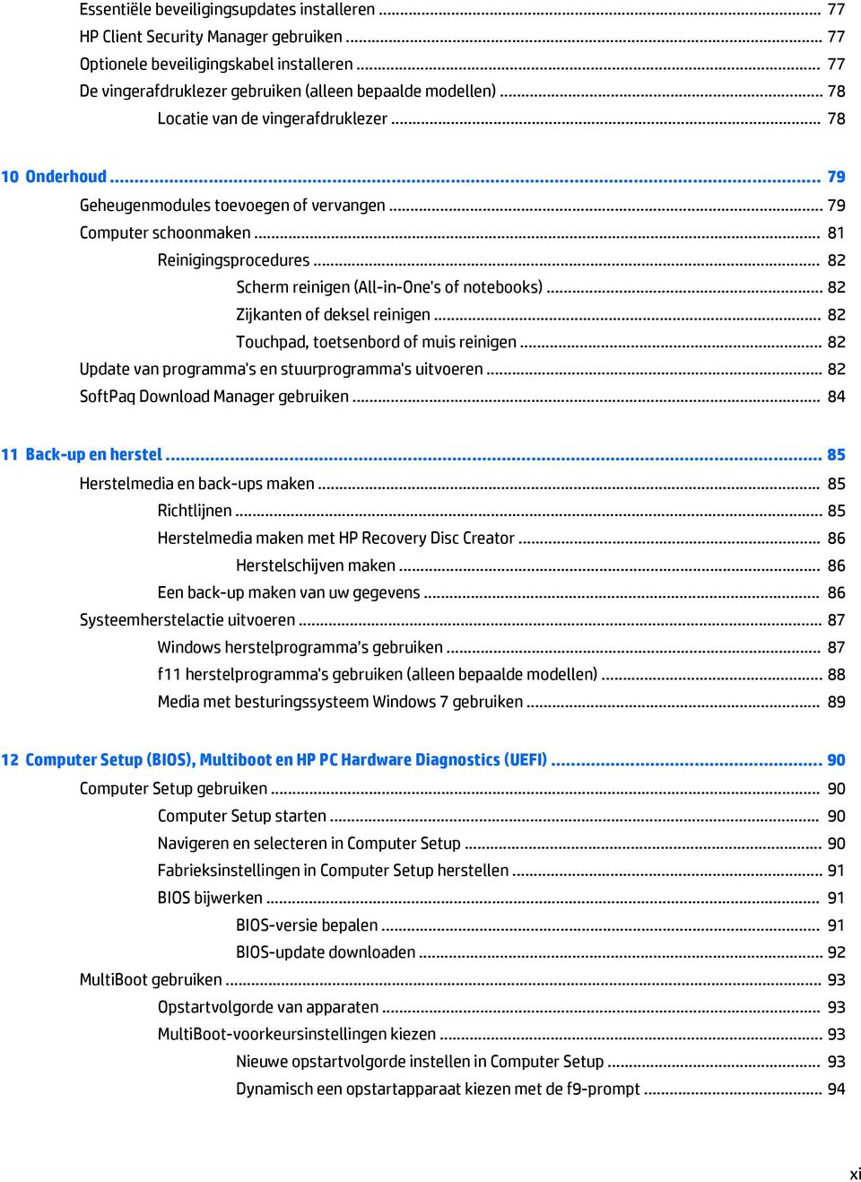 .. 82 Scherm reinigen (All-in-One's of notebooks)... 82 Zijkanten of deksel reinigen... 82 Touchpad, toetsenbord of muis reinigen... 82 Update van programma's en stuurprogramma's uitvoeren.