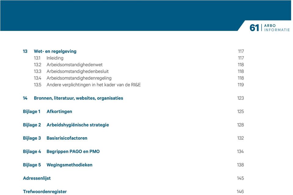5 Andere verplichtingen in het kader van de RI&E 119 14 Bronnen, literatuur, websites, organisaties 123 Bijlage 1 Afkortingen