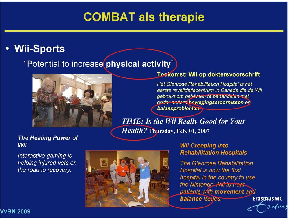 The Healing Power of Wii Interactive gaming is helping injured vets on the road to recovery. TIME: Is the Wii Really Good for Your Health? Thursday, Feb.