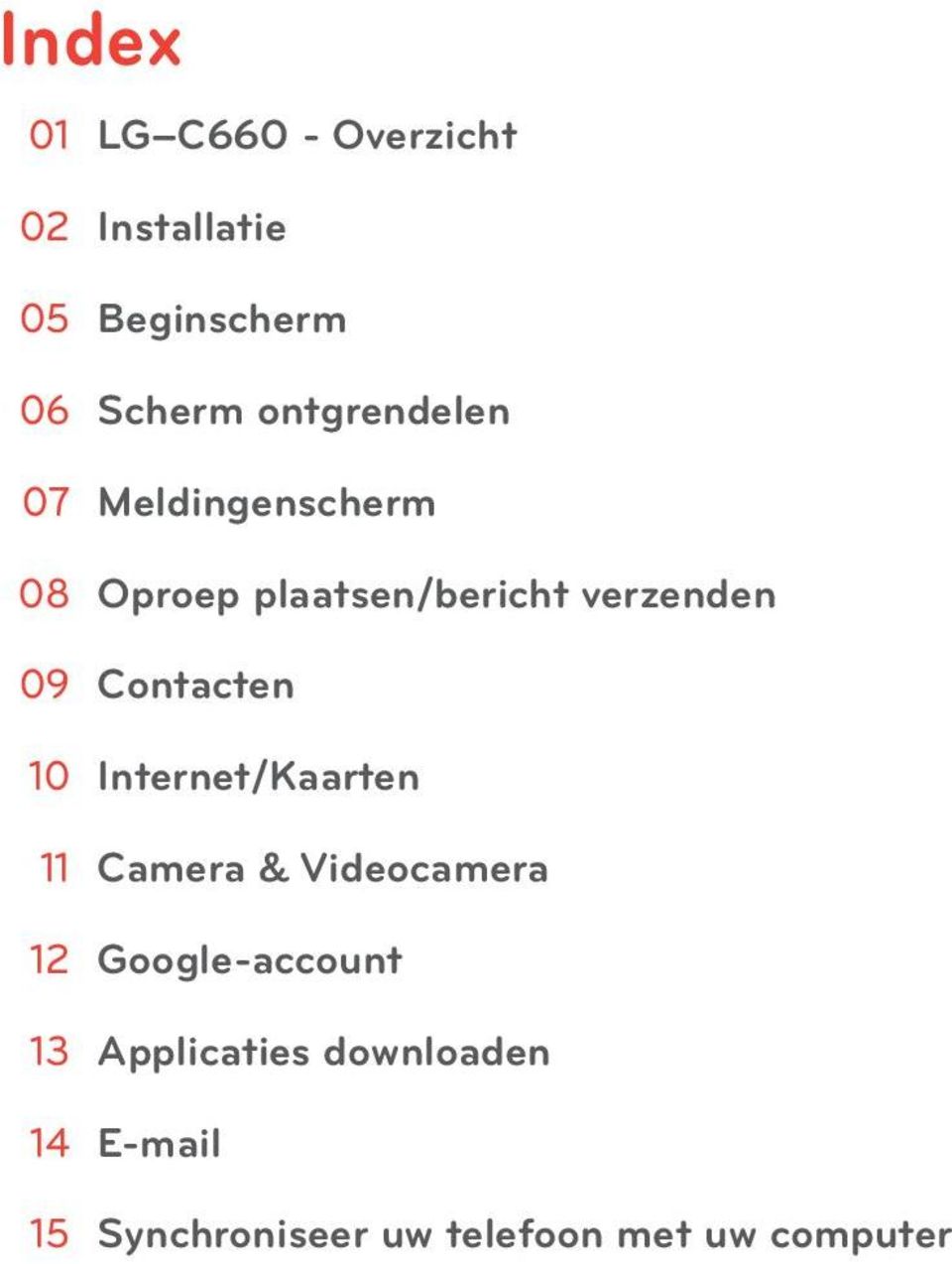 verzenden Contacten Internet/Kaarten Camera & Videocamera Google-account