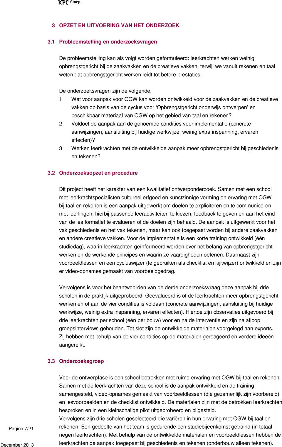 rekenen en taal weten dat opbrengstgericht werken leidt tot betere prestaties. De onderzoeksvragen zijn de volgende.