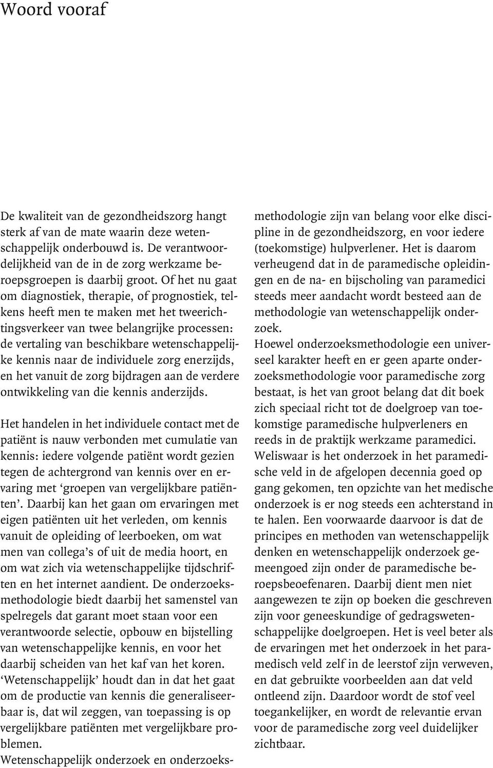 Of het nu gaat om diagnostiek, therapie, of prognostiek, telkens heeft men te maken met het tweerichtingsverkeer van twee belangrijke processen: de vertaling van beschikbare wetenschappelijke kennis