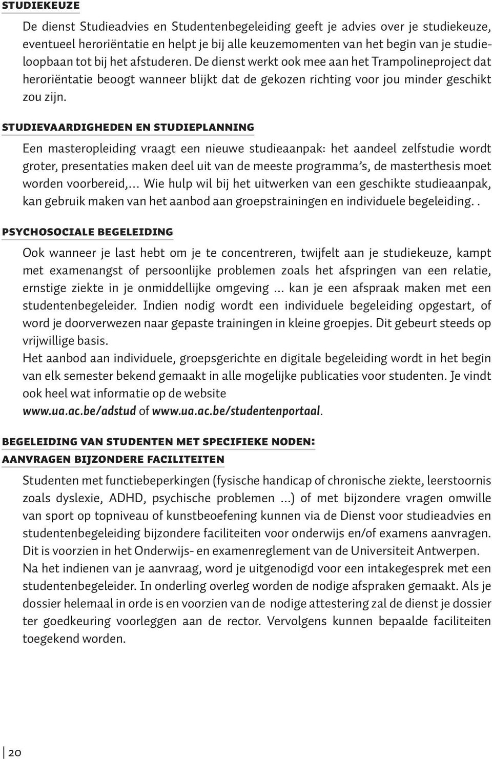 STUDIEVAARDIGHEDEN EN STUDIEPLANNING Een masteropleiding vraagt een nieuwe studieaanpak: het aandeel zelfstudie wordt groter, presentaties maken deel uit van de meeste programma s, de masterthesis