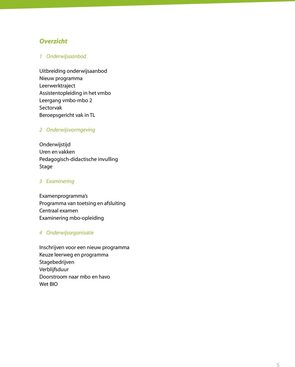 Stage 3 Examinering Examenprogramma s Programma van toetsing en afsluiting Centraal examen Examinering mbo-opleiding 4