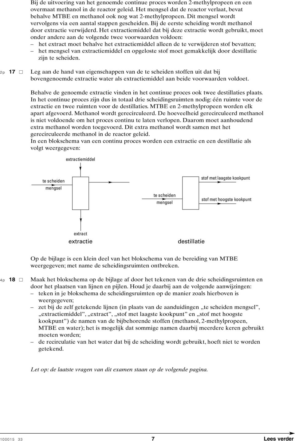 Bij de eerste scheiding wordt methanol door extractie verwijderd.