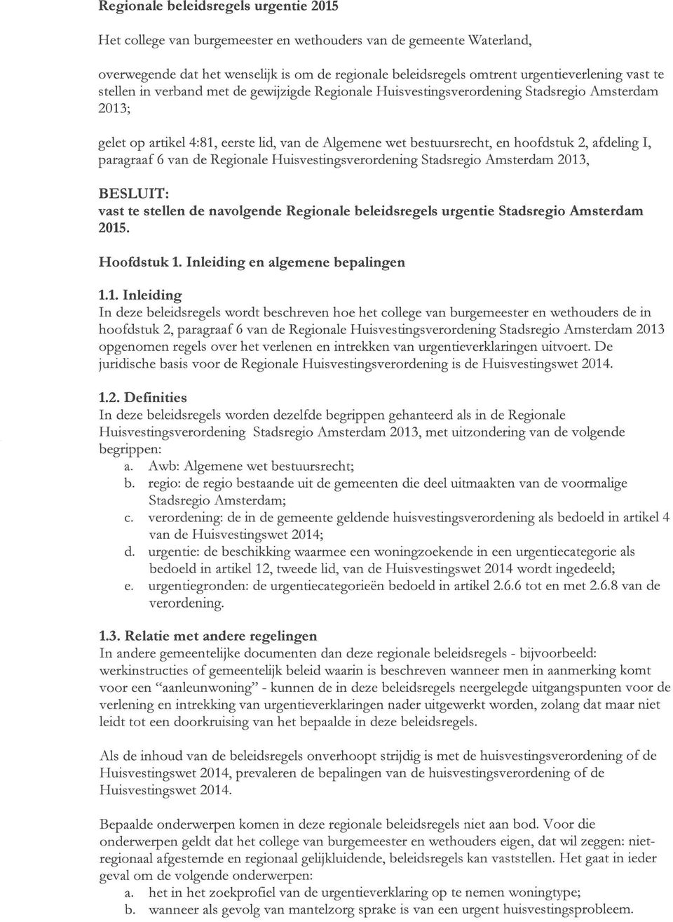 afdeling I, paragraaf 6 van de Regionale Huisvestingsverordening Stadsregio Amsterdam 2013, BESLUIT: vast te stellen de navolgende Regionale beleidsregels urgentie Stadsregio Amsterdam 2015.