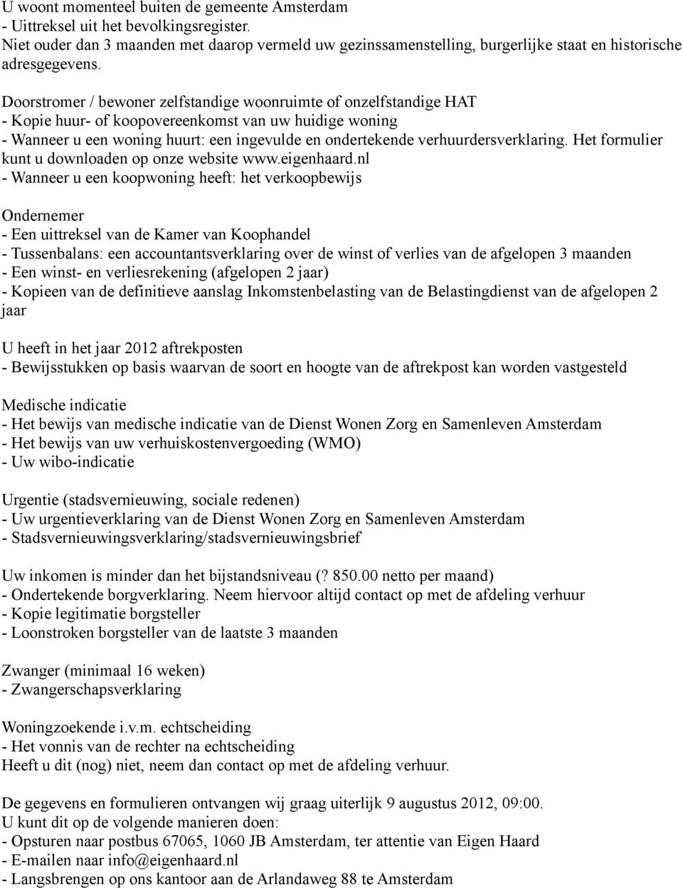 Doorstromer / bewoner zelfstandige woonruimte of onzelfstandige HAT - Kopie huur- of koopovereenkomst van uw huidige woning - Wanneer u een woning huurt: een ingevulde en ondertekende