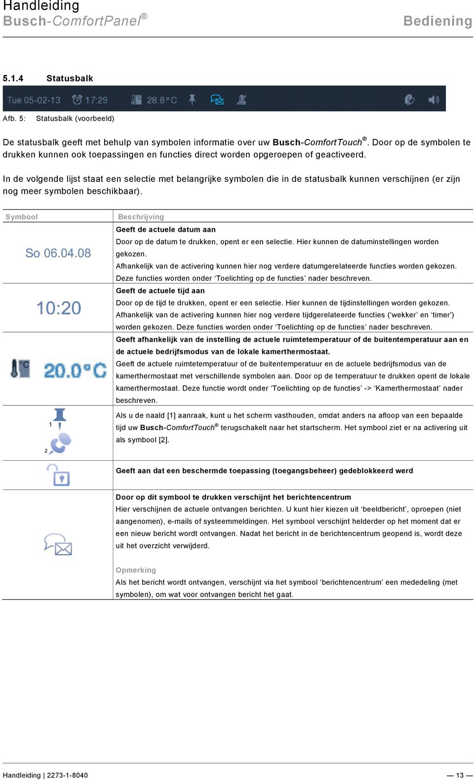 docx @ 282025 @ 3 @ 1 5.1.4 Statusbalk Afb. 5: Statusbalk (voorbeeld) De statusbalk geeft met behulp van symbolen informatie over uw Busch-ComfortTouch.