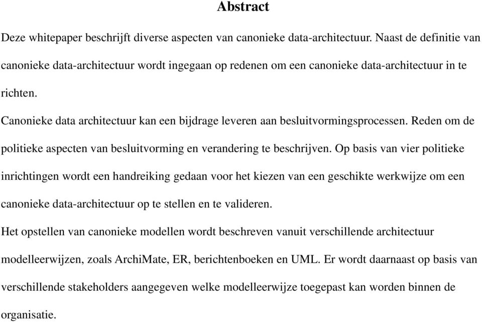 Canonieke data architectuur kan een bijdrage leveren aan besluitvormingsprocessen. Reden om de politieke aspecten van besluitvorming en verandering te beschrijven.