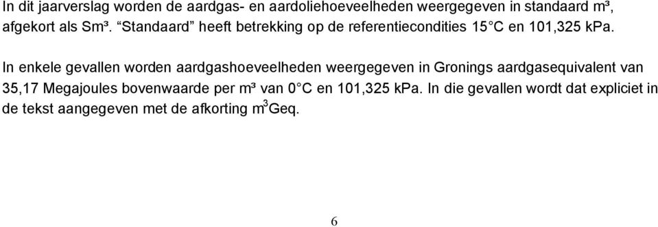 In enkele gevallen worden aardgashoeveelheden weergegeven in Gronings aardgasequivalent van 35,17