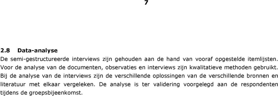 Voor de analyse van de documenten, observaties en interviews zijn kwalitatieve methoden gebruikt.