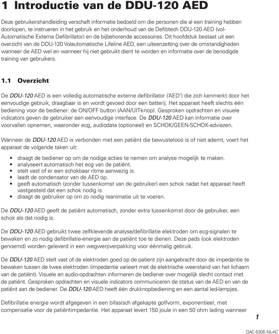 Dit hoofdstuk bestaat uit een overzicht van de DDU-120 Volautomatische Lifeline AED, een uiteenzetting over de omstandigheden wanneer de AED wel en wanneer hij niet gebruikt dient te worden en