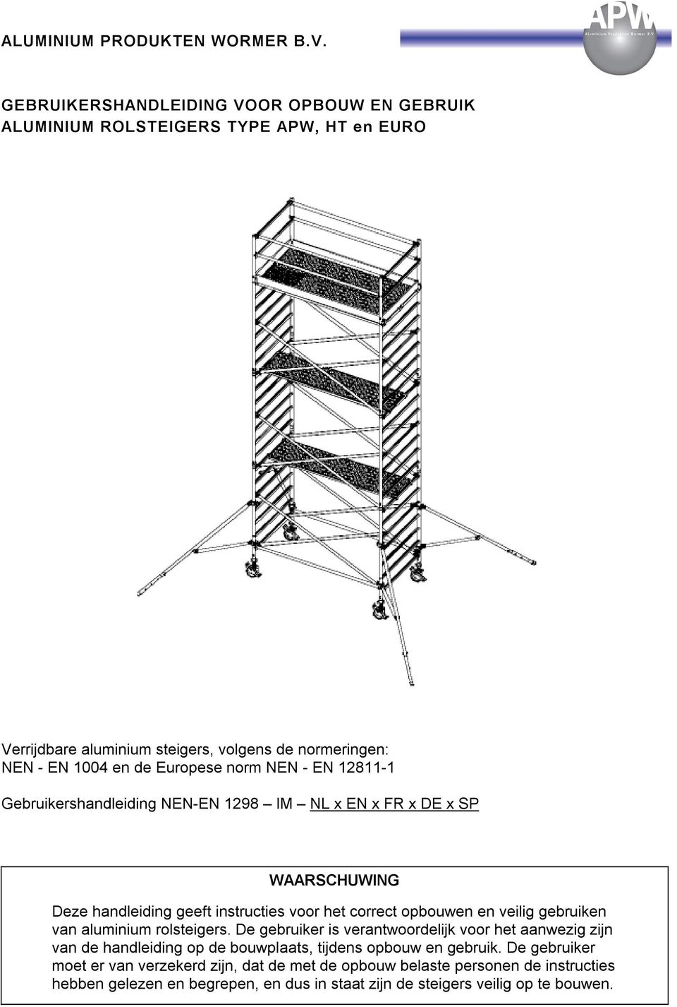 norm NEN - EN 12811-1 Gebruikershandleiding NEN-EN 1298 IM NL x EN x FR x DE x SP WAARSCHUWING Deze handleiding geeft instructies voor het correct opbouwen en veilig gebruiken