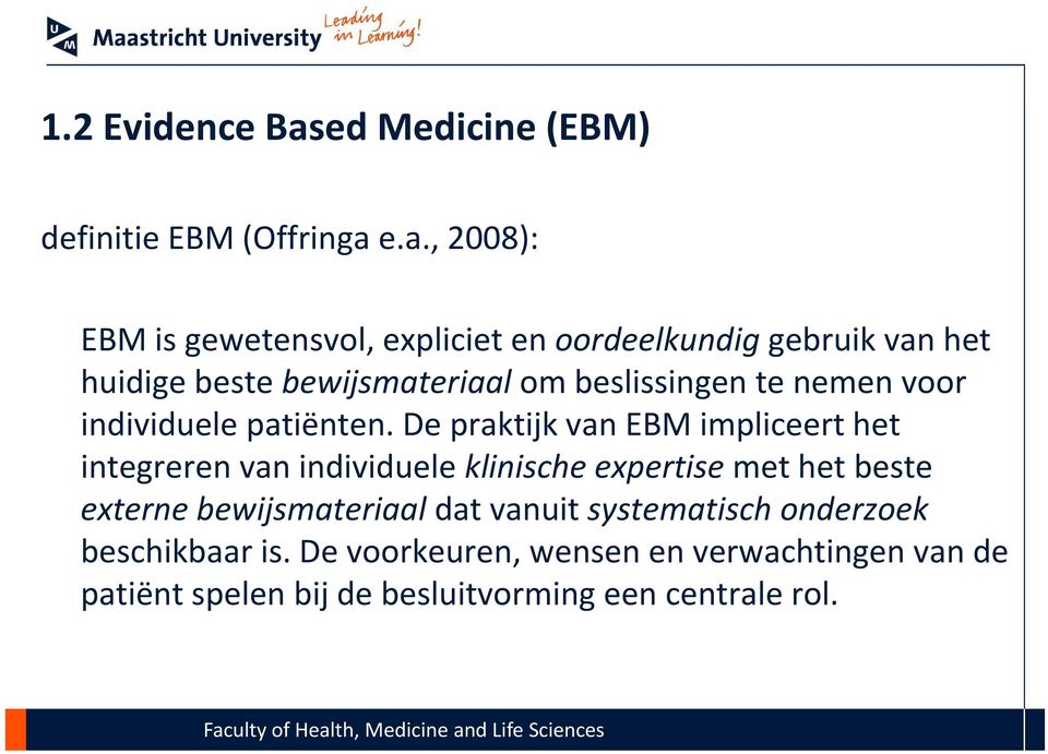 e.a., 2008): EBM is gewetensvol, expliciet en oordeelkundig gebruik van het huidige beste bewijsmateriaal ombeslissingen