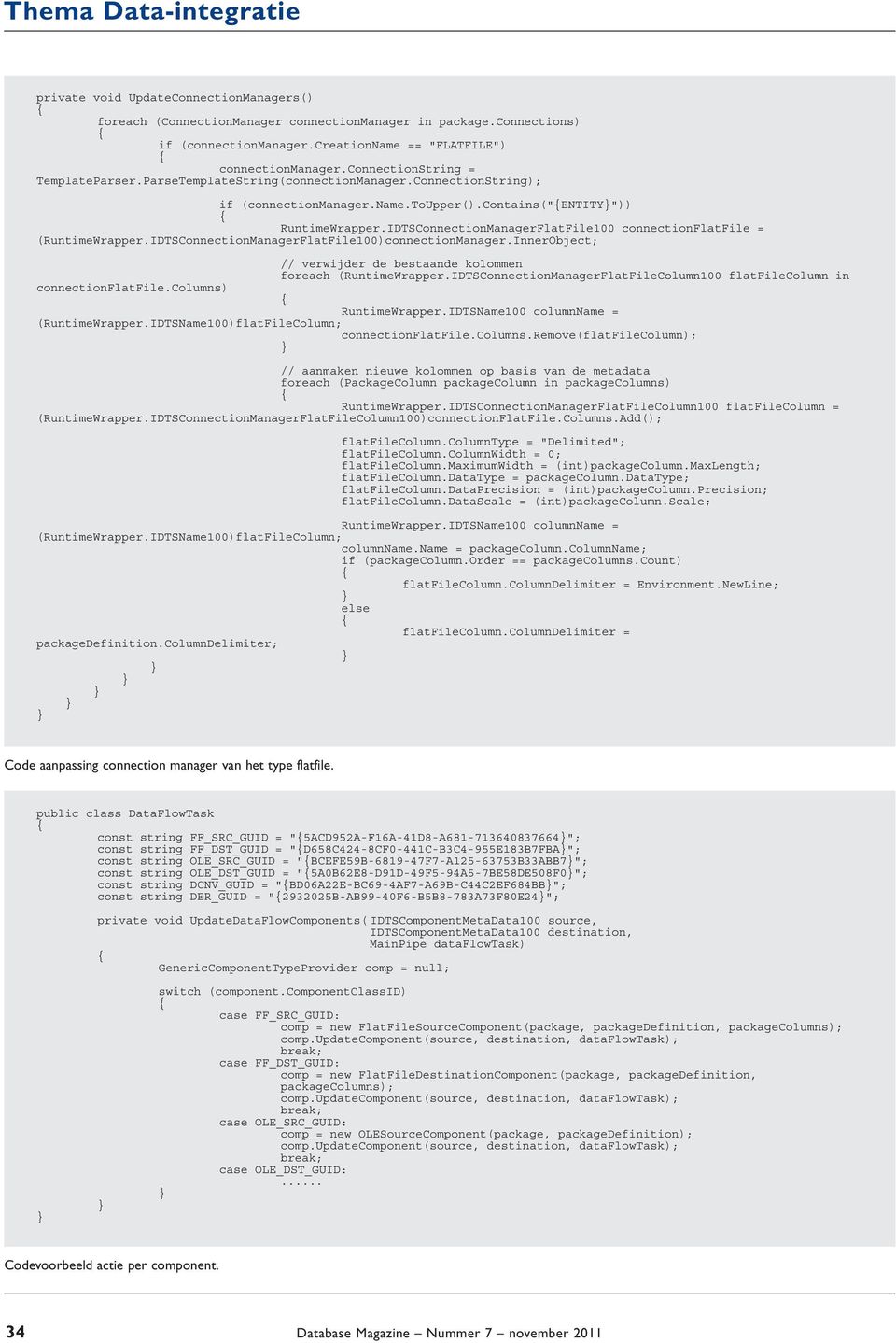 IDTSConnectionManagerFlatFile100 connectionflatfile = (RuntimeWrapper.IDTSConnectionManagerFlatFile100)connectionManager.InnerObject; // verwijder de bestaande kolommen foreach (RuntimeWrapper.