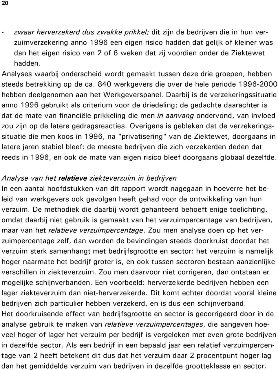 84 werkgevers die over de hele periode 1996-2 hebben deelgenomen aan het Werkgeverspanel.