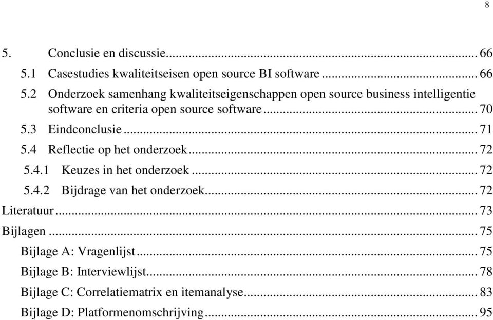 2 Onderzoek samenhang kwaliteitseigenschappen open source business intelligentie software en criteria open source software... 70 5.