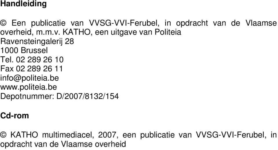 n de Vlaamse overheid, m.m.v. KATHO, een uitgave van Politeia Ravensteingalerij 28 1000 Brussel Tel.