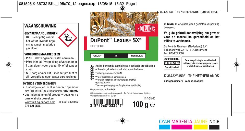 VOORZORGSMAATREGELEN P391 Gelekte / gemorste stof oprui men. P501 Inhoud / verpakking afvoeren naar inzamelpunt voor gevaarlijk of bijzonder afval.