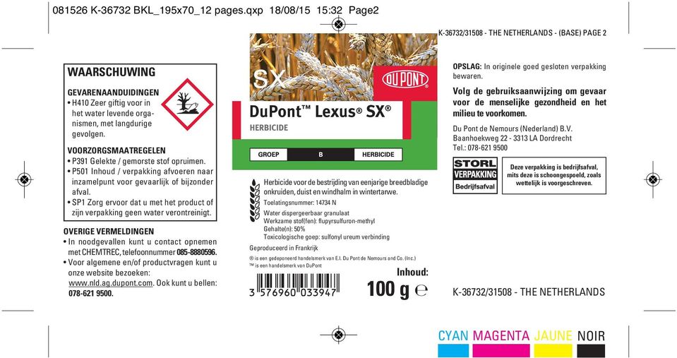 VOORZORGSMAATREGELEN P391 Gelekte / gemorste stof oprui men. P501 Inhoud / verpakking afvoeren naar inzamelpunt voor gevaarlijk of bijzonder afval.