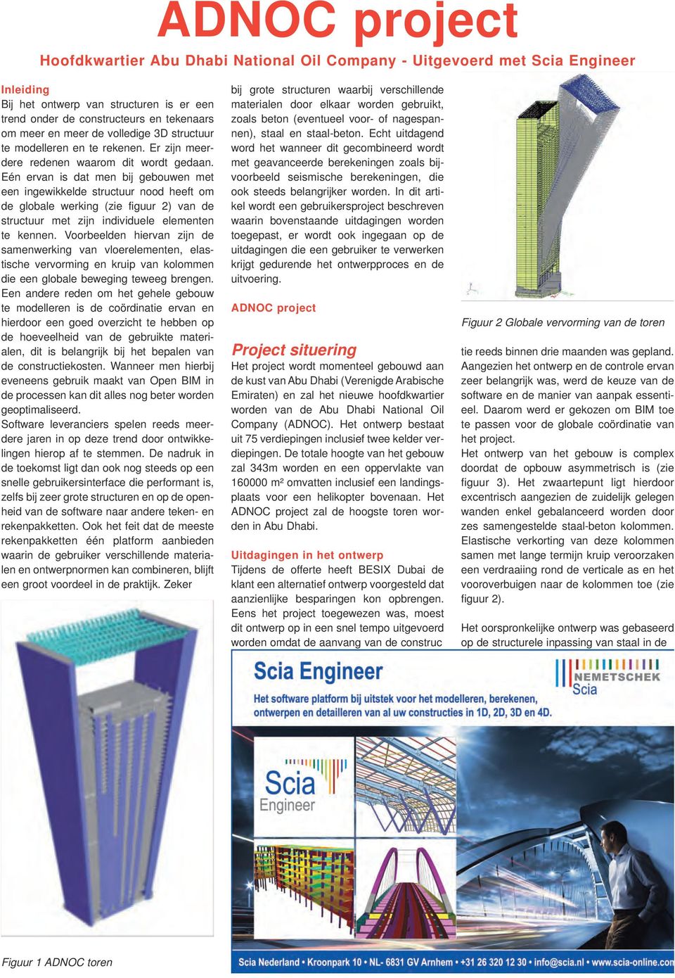 Eén ervan is dat men bij gebouwen met een ingewikkelde structuur nood heeft om de globale werking (zie figuur 2) van de structuur met zijn individuele elementen te kennen.