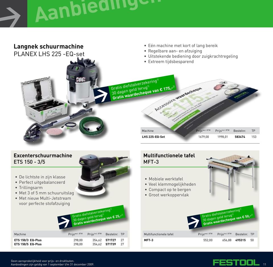 Met 3 of 5 mm schuuruitslag Met nieuw Multi-Jetstream voor perfecte stofafzuiging Gratis waardecheque van 25,- 2) Mobiele werktafel Veel klemmogelijkheden Compact op te bergen Groot werkoppervlak