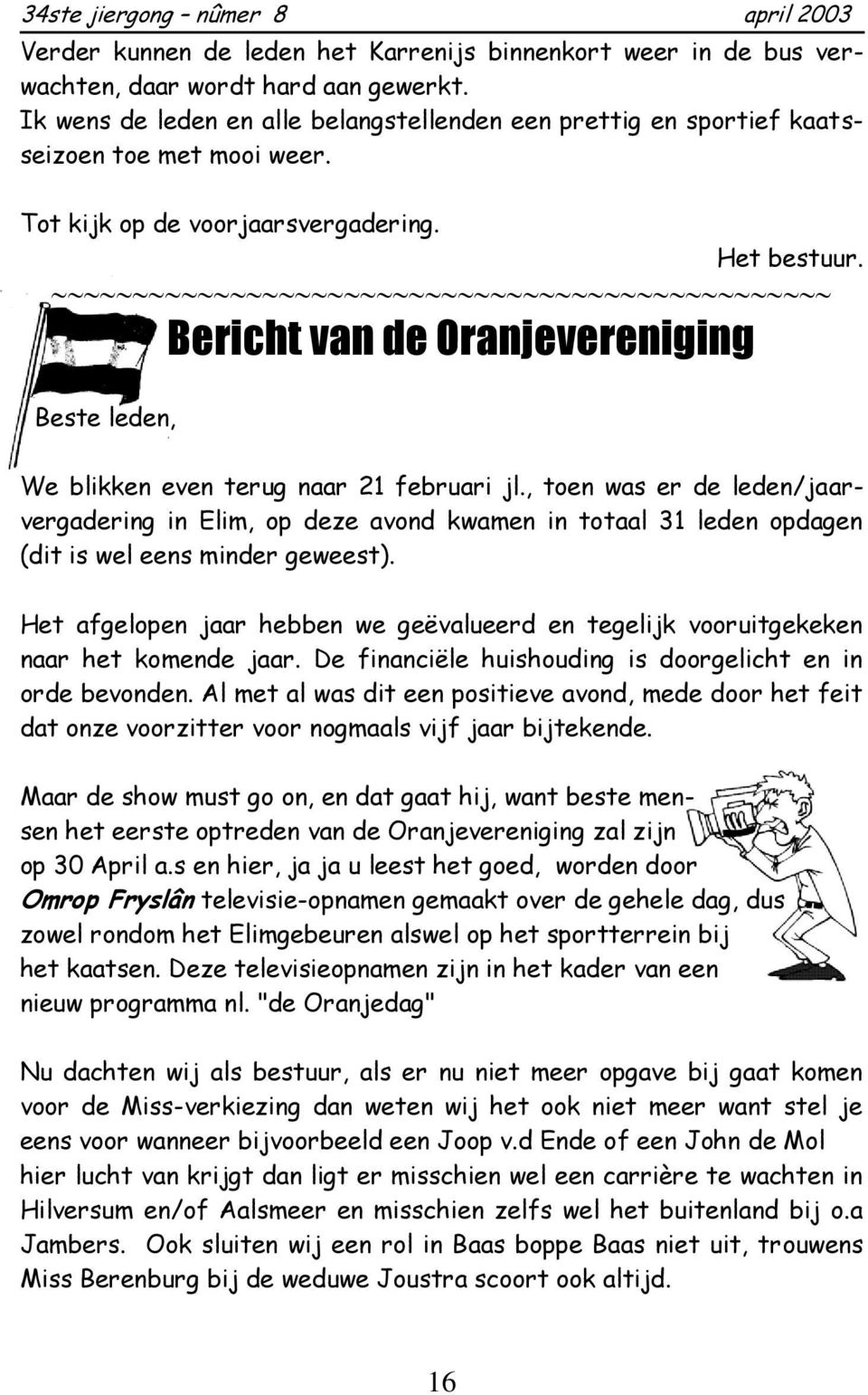 Bericht van de Oranjevereniging Beste leden, We blikken even terug naar 21 februari jl.