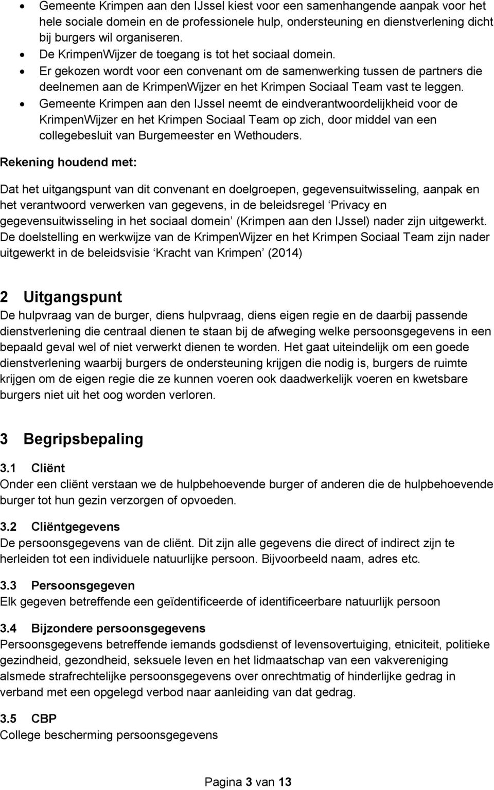 Er gekozen wordt voor een convenant om de samenwerking tussen de partners die deelnemen aan de KrimpenWijzer en het Krimpen Sociaal Team vast te leggen.