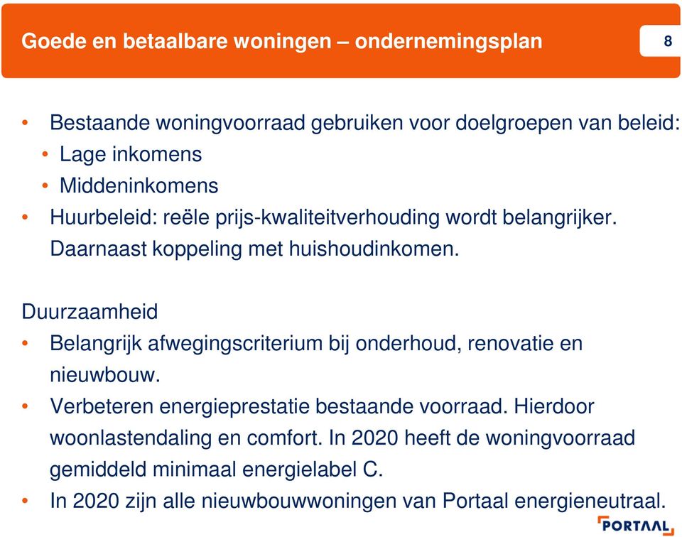 Duurzaamheid Belangrijk afwegingscriterium bij onderhoud, renovatie en nieuwbouw. Verbeteren energieprestatie bestaande voorraad.