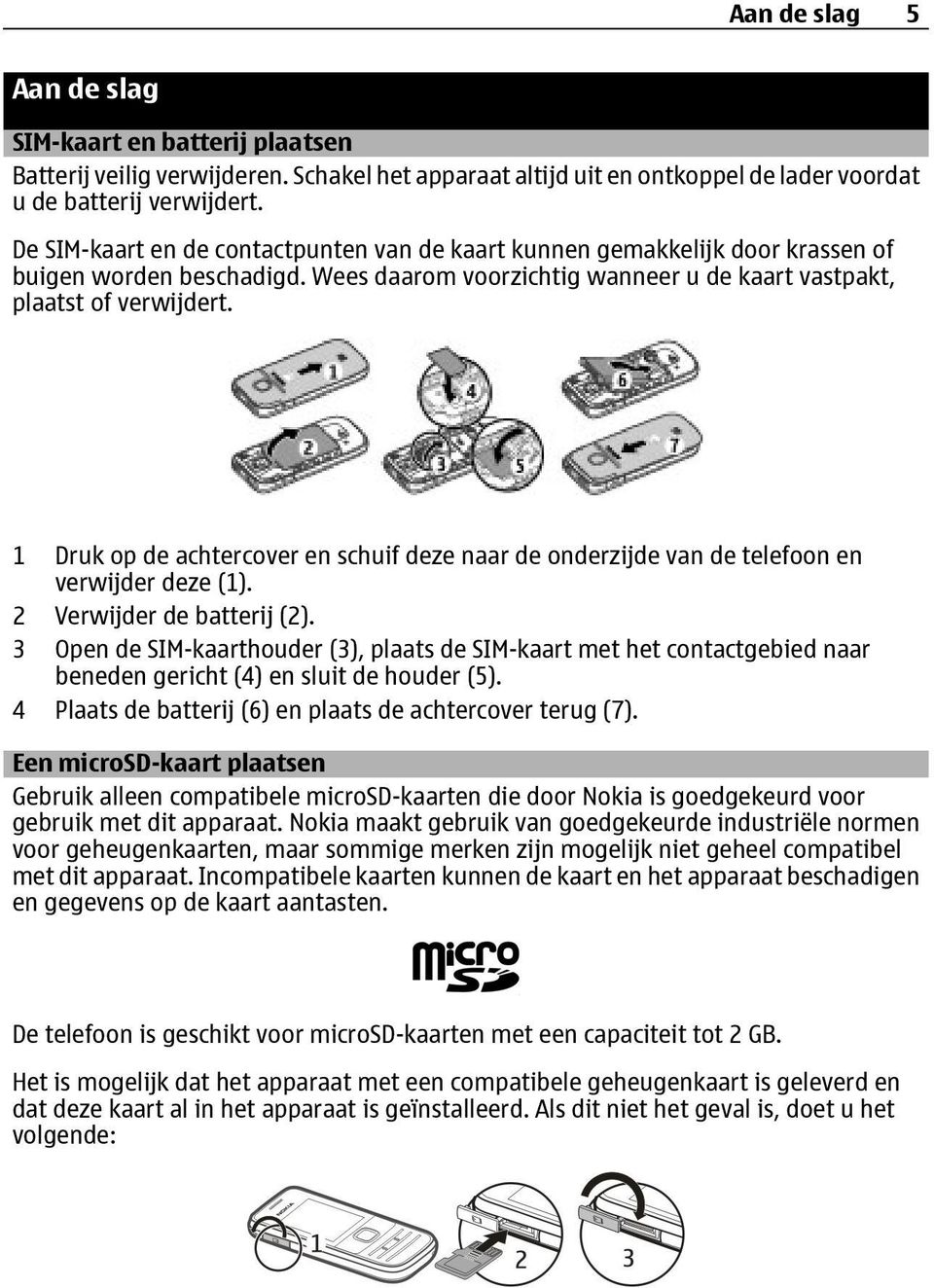 1 Druk op de achtercover en schuif deze naar de onderzijde van de telefoon en verwijder deze (1). 2 Verwijder de batterij (2).