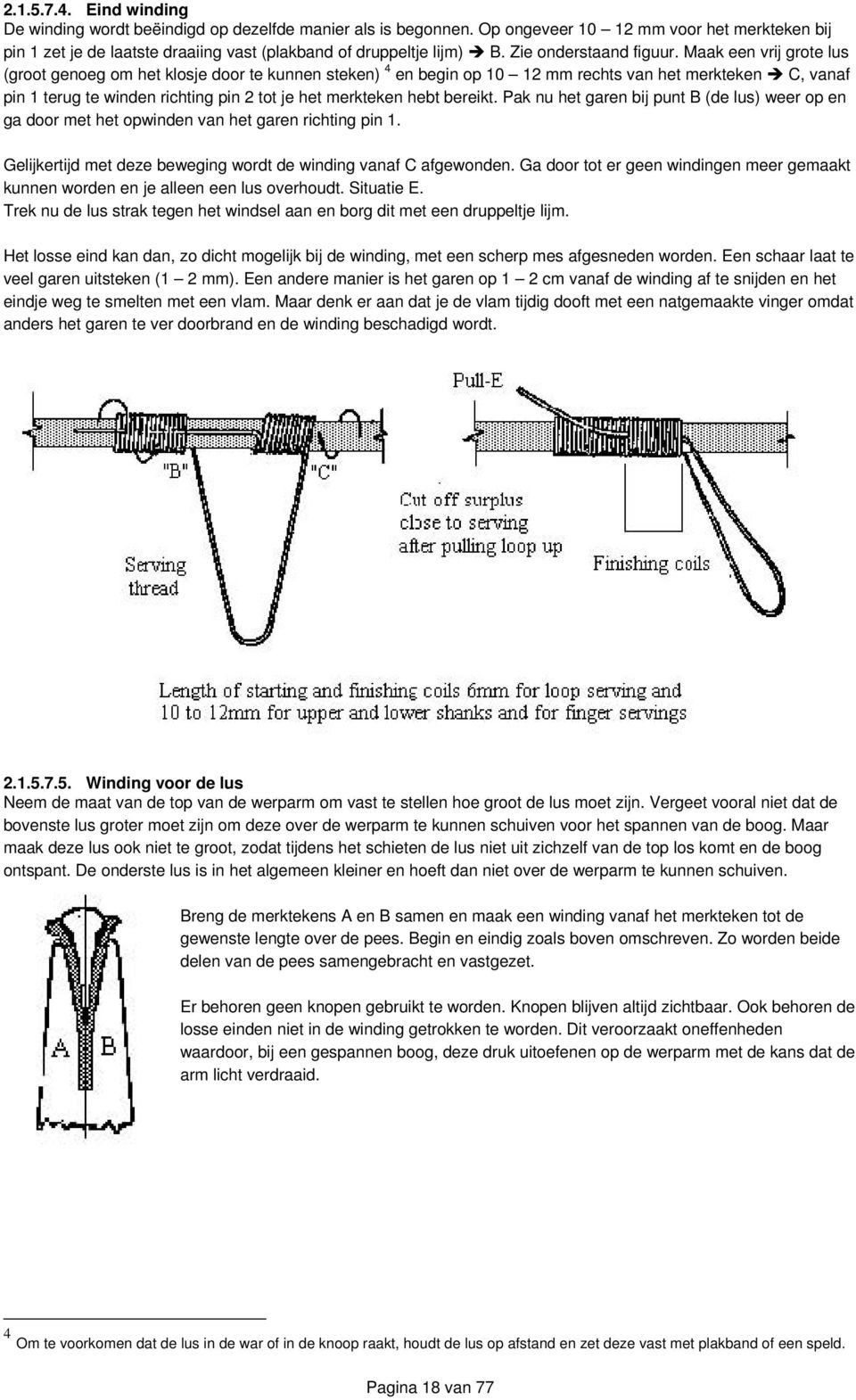 Maak een vrij grote lus (groot genoeg om het klosje door te kunnen steken) 4 en begin op 10 12 mm rechts van het merkteken C, vanaf pin 1 terug te winden richting pin 2 tot je het merkteken hebt